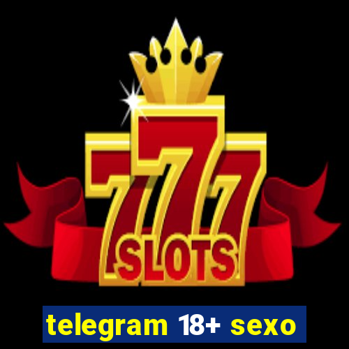telegram 18+ sexo